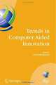 Trends in Computer Aided Innovation: Second IFIP Working Conference on Computer Aided Innovation, October 8-9 2007, Michigan, USA, Edited by Noel Leуn-Rovira, Su Cho 