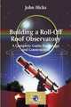 Building a Roll-Off Roof Observatory: A Complete Guide for Design and Construction (Patrick Moore