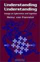 Understanding Understanding: Essays on Cybernetics and Cognition, Heinz Von Foerster 