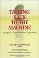 Talking Back to the Machine : Computers and Human Aspiration, Peter J. Denning 