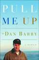 Pull Me Up: A Memoir, Dan Barry 