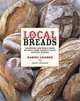 Local Breads: Sourdough and Whole-Grain Recipes from Europe