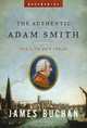 The Authentic Adam Smith: His Life and Ideas (Enterprise) (Enterprise), James Buchan 