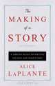 The Making of a Story: A Norton Guide to Writing Fiction and Nonfiction, Alice LaPlante 