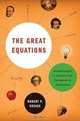 The Great Equations: Breakthroughs in Science from Pythagoras to Heisenberg, Robert P. Crease 