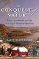 The Conquest of Nature: Water, Landscape, and the Making of Modern Germany, David Blackbourn 