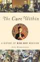 The Cure Within: A History of Mind-Body Medicine, Anne Harrington 