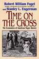 Time on the Cross: The Economics of American Negro Slavery, Robert William Fogel, Stanley L. Engerman 