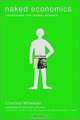 Naked Economics: Undressing the Dismal Science, Charles Wheelan 