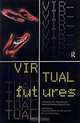 Virtual Futures: Cyberotics, Technology and Post-Human Pragmatism, Joan Broadhurst-Dixon, Eric J. Cassidy, Joan Broadhurst Dixon 
