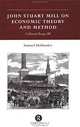 John Stuart Mill on Economic Theory and Method : Collected Essays III, Samuel Hollander 