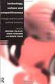 Technology, Culture, and Competitiveness: Change and the World Political Economy (Technology & Global Political Economy), Michael Talalay, Chris Farrands, Roger Tooze 