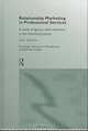 Relationship Marketing in Professional Services: A Study of Agency-Client Dynamics in the Advertising Sector (Routledge Advances in Management and Business Studies), Aino Halinen, Routledge 