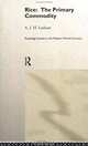 Rice: The Primary Commodity (Routledge Studies in the Modern World Economy, No 14), A. J. H. Latham 