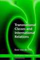 Transnational Classes and International Relations (Ripe (Series), 1), Kees Van Der Pijl 