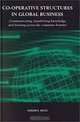 Co-Operative Structures in Global Business : A New Approach to Networks, Technology Transfer Agreements, Strategic Alliances and Agency Relationships (Routledge International Studies in Business History), Gordon Boyce, Gordon H. Boyce 