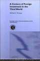 A Century of Foreign Investment in the Third World (Routledge Studies in International Business and the World Economy), Michael J. Twomey 