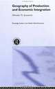 Geography of Production and Economic Integration (Routledge Studies in the Modern World Economy), Miroslav N. Jovanovic 