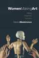 Women Making Art: History, Subjectivity, Aesthetics, Marsha Meskimmon 