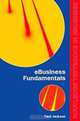 eBusiness Fundamentals (Routledge Textbooks in eBusiness), Paul Jackson, Lisa Harris, Peter M. Eckersley 