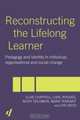 Reconstructing the Lifelong Learner: Pedagogy and Identity in Individual, Organisational, and Social Change, Clive Chappell 