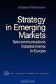 Strategy in Emerging Markets: Telecommunications Establishments in Europe (Studies in Global Competition), Andres Pehrsson 