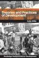 Theories And Practices Of Development (Routledge Perspectives on Development), Katie Willis 