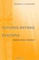 Futures Beyond Dystopia: Creating Social Foresight (Futures and Education Series), Richard A. Slaughter 