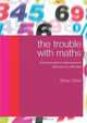 The Trouble With Maths: A Practical Guide to Helping Learners With Numeracy Difficulties, Steve Chinn 