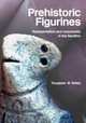 Prehistoric Figurines: Representation and Corporeality In The Neolithic, Douglass W. Bailey 