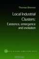 Local Industrial Cluster: Existence, Emergence, and Evolution (Studies in Global Competition, V. 20), Thomas Brenner 