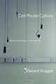 Cell Phone Culture: Mobile Technology in Everyday Life, Gerard Goggin 