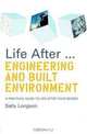 Life After Engineering & Built: Life After... Engineering and Built Environment: A Practical Guide to Life After your Degree (Life After Series), Sally Longson 