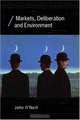 Markets, Deliberation and Environmental Value (Economics As Social Theory), John O