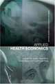 Applied Health Economics (Routledge Advanced Texts in Economics and Finance), Jones/Rice/et a 