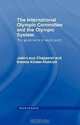 The International Olympic Committee and the Olympic System: The Governance of World Sport, Jean-Loup Chappelet 