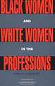 Black Women and White Women in the Professions: Occupational Segregation by Race and Gender, 1960-1980 (Perspectives on Gender), Natalie J. Sokoloff 