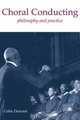 Choral Conducting: Philosophy and Practice, Colin Durrant 