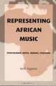 Representing African Music: Postcolonial Notes, Queries, Positions, V. Kofi Agawu 