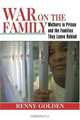 War on the Family: Mothers in Prison and the Families They Leave Behind, Renny Golden 