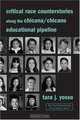 Critical Race Counterstories along the Chicana/Chicano Educational Pipeline (The Teaching/Learning Social Justice), Tara Yosso 