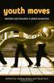 Youth Moves: Identities and Education in Global Perspective, Nadine Dolby, Fazal Rizvi 