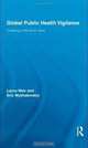 Global Public Health Vigilance: Creating a World on Alert (Routledge Studies in Science, Technology and Society), Lorna Weir, Eric Mykhalovskiy 