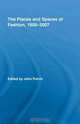 The Places and Spaces of Fashion, 1800-2007 (Routledge Research in Cultural and Media Studies), John Potvin 