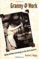 Granny @ Work: Aging and New Technology on the Job in America, Karen E. Riggs 