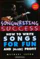 Songwriting Success: How to Write Songs for Fun and (Maybe) Profit : An Introduction to the Art and Business of Songwriting by One Struggling Singer-Songwriter for the aid, Michael Lydon 