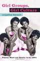 Girl Groups, Girl Culture: Popular Music and Identity in the 1960s, Jacqueline Warwick 