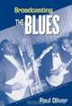 Broadcasting the Blues: Black Blues in the Segretation Era, Paul Oliver 