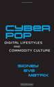 Cyberpop: Digital Lifestyles and Commodity Culture (Routledge Studies in New Media and Cyberculture), Sidney Eve Matrix 