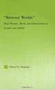 "Between Worlds": Deaf Women, Work, and Intersections of Gender and Ability (New Approaches in Sociology), Cheryl G. Najarian 